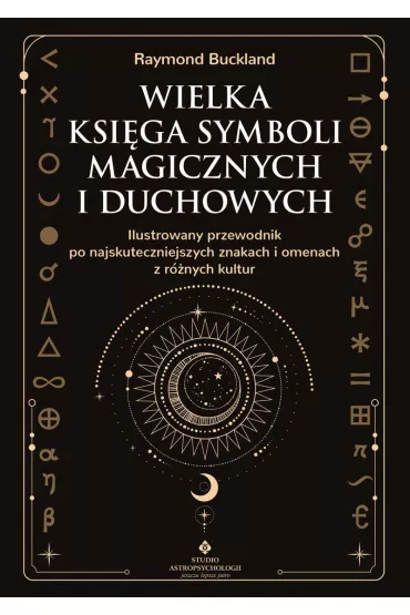 Wielka ksiga symboli magicznych i duchowych. Ilustrowany przewodnik po najskuteczniejszych znakach i omenach z rnych kultur - Raymond Buckland