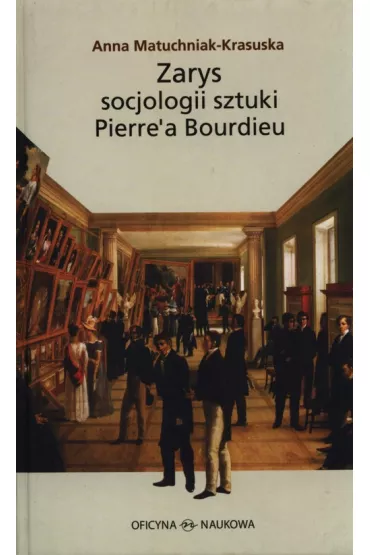 Zarys socjologii sztuki Pierre'a Bourdieu - Anna Matuchniak-Krasuska
