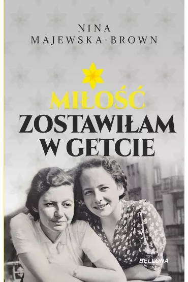 Mi�o�� zostawi�am w getcie - Nina Majewska-Brown