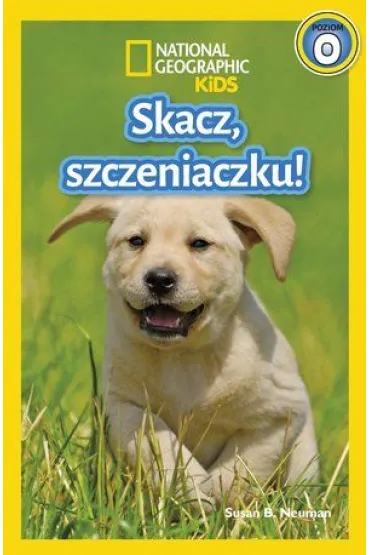 National Geographic Kids. Skacz, szczeniaczku! Poziom 0 - Susan B. Neuman