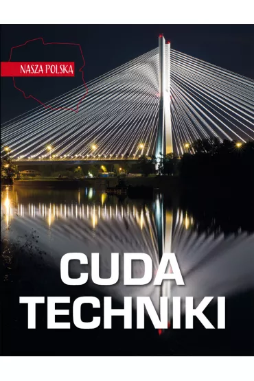 Nasza Polska. Cuda techniki - Jaros�aw G�rski