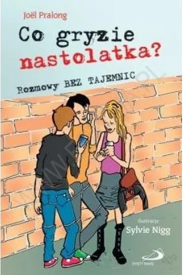 Co gryzie nastolatka? Rozmowy bez tajemnic - Pralong Jo�l, Jol Pralong