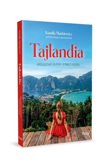 Tajlandia. Kr�lestwo Buddy i street foodu - Kamila Markiewicz