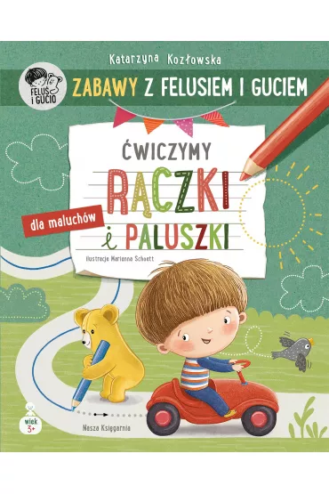 Zabawy z Felusiem i Guciem. wiczymy rczki i paluszki - Katarzyna Kozowska