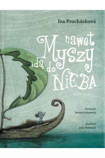 Nawet myszy id� do nieba - Iva Proch�zkov�, Denisa Grimmova