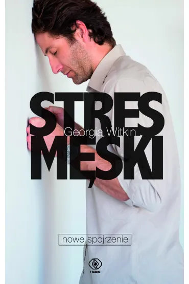 Stres m�ski - nowe spojrzenie - Georgia Witkin