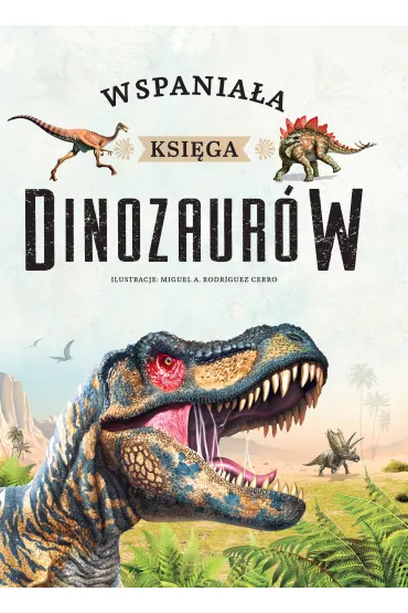 Wspania�a ksi�ga dinozaur�w - Miguel A Rodriguez Cerro ilustr