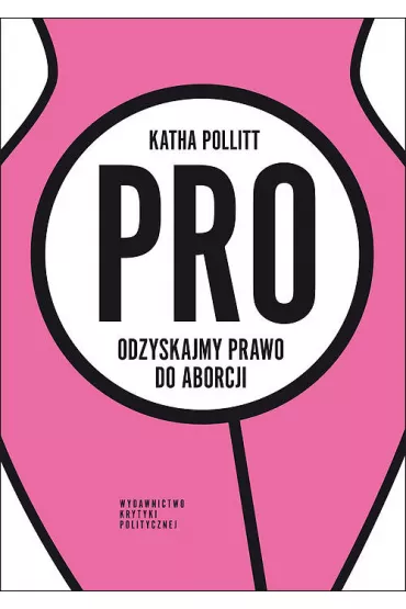 Pro. Odzyskajmy prawo do aborcji - Pollitt Katha