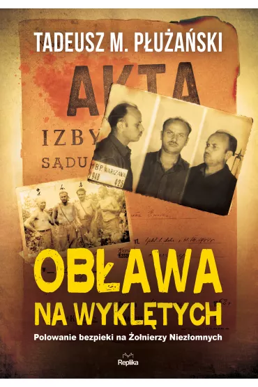 Ob�awa na wykl�tych polowanie bezpieki na �o�nierzy niez�omnych - Tadeusz P�u�a�ski