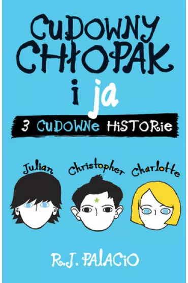 Cudowny chopak i ja 3 cudowne historie - R. J. Palacio