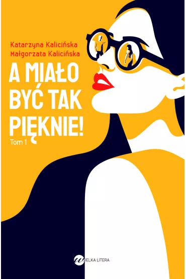 A mia�o by� tak pi�knie! - Ma�gorzata Kalici�ska, Katarzyna  Kalici�ska