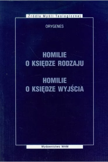 Homilie o Ksi�dze Rodzaju. Homilie o Ksi�dze Wyj�cia - Orygenes