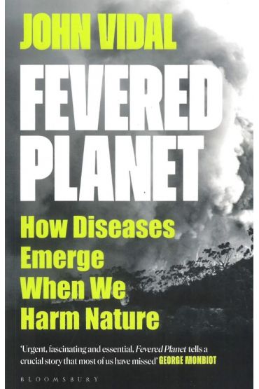 Fevered Planet. How Diseases Emerge When We Harm Nature