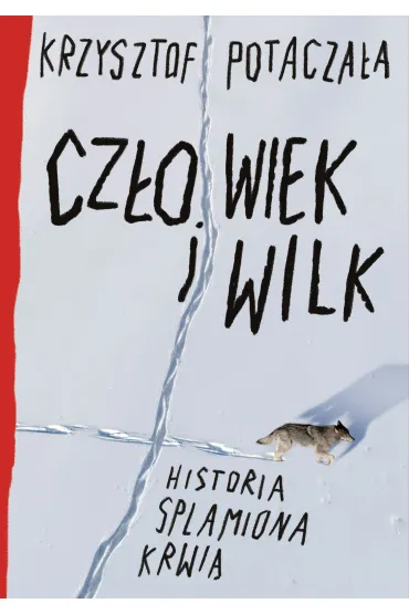 Cz�owiek i wilk. Historia splamiona krwi� - Krzysztof Potacza�a