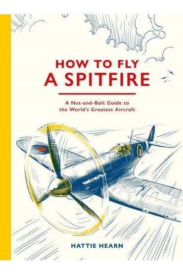 How To Fly A Spitfire - Hattie  Hearn