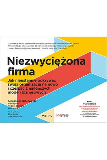 Niezwyci�ona firma. Jak nieustannie odkrywa� swoj� organizacj� na nowo i czerpa� z najlepszych modeli biznesowych