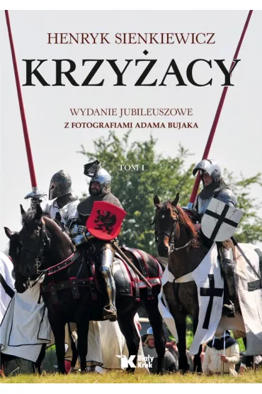Krzy�acy. Tom 1. Wydanie jubileuszowe z fotografiami Adama Bujaka - Henryk Sienkiewicz
