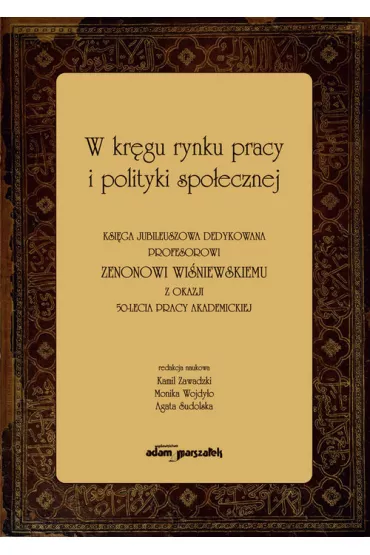 W kr�gu rynku pracy i polityki spo�ecznej - Agata Sudolska, Kamil Zawadzki, Monika Wojdy�o