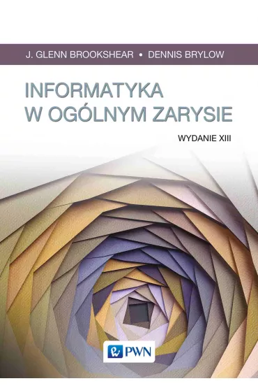 Informatyka w og�lnym zarysie - Mariusz Rogulski, Dennis Brylow, J. Glenn Brookshear