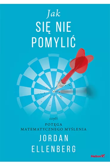 Jak si� nie pomyli� czyli pot�ga matematycznego my�lenia - Jordan Ellenberg