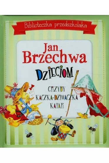 Biblioteczka przedszkolaka. Jan Brzechwa dzieciom: Grzyby, Kaczka-Dziwaczka i Katar - Jan Brzechwa
