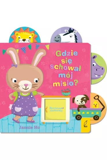 Ruchome elementy. Gdzie si� schowa� m�j misio? - Jannie Ho