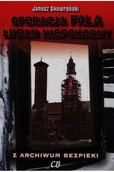 Operacja Fala Luba� niepokorny - Janusz Skowro�ski
