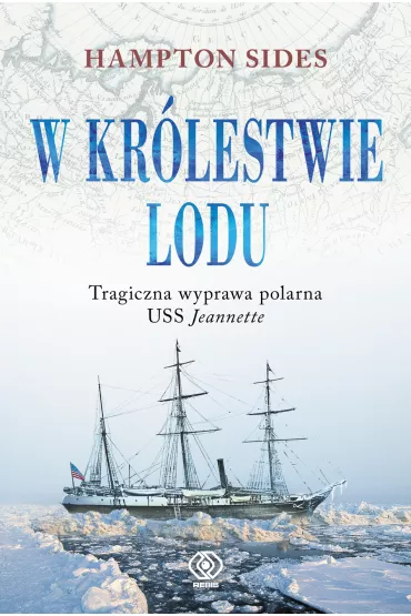W kr�lestwie lodu tragiczna wyprawa polarna uss jeannette - Hampton Sides