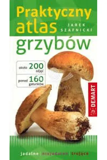 Praktyczny atlas grzyb�w - Jarek Szafnicki