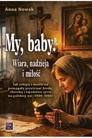My, baby. Wiara, nadzieja i mi�o�� - Anna Nowak