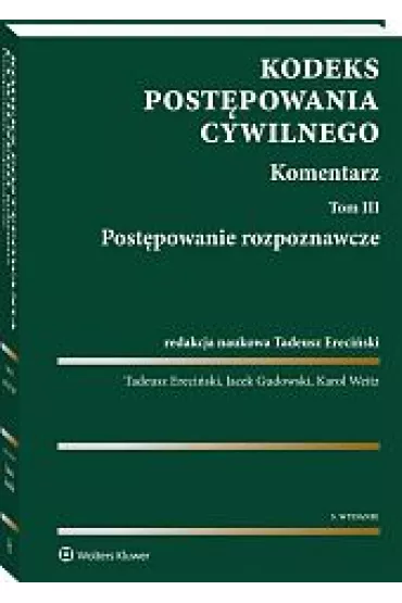 Kodeks post�powania cywilnego. Komentarz. Tom 3. Post�powanie rozpoznawcze - Jacek Gudowski, Karol Weitz, Tadeusz Ereci�ski