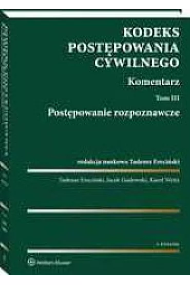 Kodeks post�powania cywilnego. Komentarz. Tom 3. Post�powanie rozpoznawcze - Jacek Gudowski, Karol Weitz, Tadeusz Ereci�ski