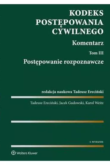 Kodeks post�powania cywilnego. Komentarz. Tom 3. Post�powanie rozpoznawcze - Jacek Gudowski, Karol Weitz, Tadeusz Ereci�ski