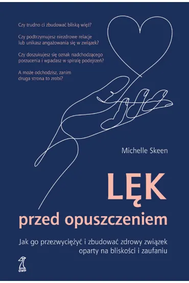 Lek przed opuszczeniem. Jak go przezwyci�y� i zbudowa� zdrowy zwi�zek oparty na blisko�ci i zaufaniu - Michelle Skeen