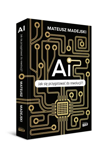 AI. Jak si� przygotowa� do rewolucji? - Mateusz  Madejski