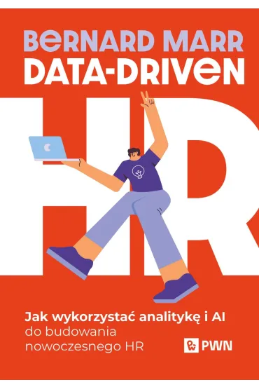 Data-Driven HR. Jak wykorzysta� analityk� i AI do budowania nowoczesnego HR - Bernard  Marr