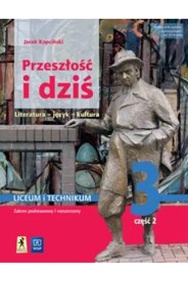 Przesz�o�� i dzi� 3. Podr�cznik do j�zyka polskiego dla klasy trzeciej liceum i technikum. Zakres podstawowy i rozszerzony. Cz�� 2. Literatura, j�zyk, kultura - Jacek Kopci�ski
