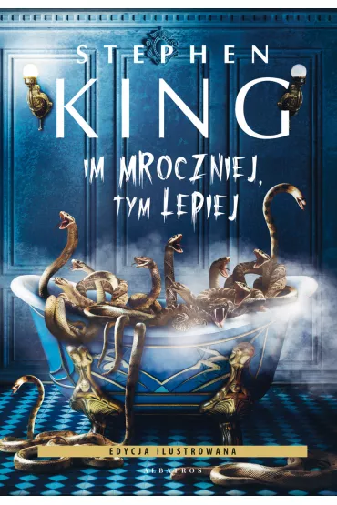Im mroczniej, tym lepiej (wydanie ilustrowane) - Stephen King
