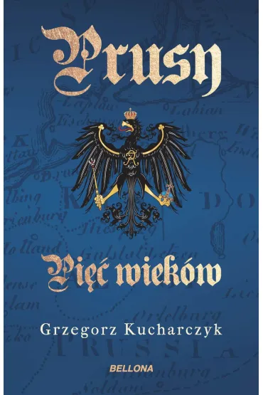 Prusy. Pi�� wiek�w - Grzegorz Kucharczyk