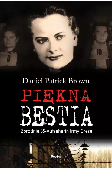 Pi�kna bestia. Zbrodnie SS-Aufseherin Irmy Grese - Daniel Patrick Brown