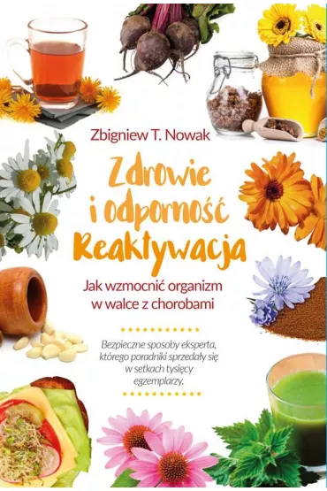 Zdrowie i odporno�� reaktywacja jak wzmocni� organizm w walce z chorobami - Zbigniew T. Nowak