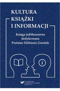 eBook Kultura ksiki i informacji. Ksiga jubileuszowa dedykowana Profesor Elbiecie Gondek pdf