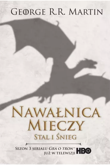 Stal i �nieg. Nawa�nica mieczy. Cz�� 1. Pie�� Lodu i Ognia. Tom 3. Wydanie serialowe - George R. R. Martin