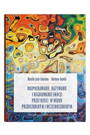 Rozpoznawanie, nazywanie i regulowanie emocji przez dzieci w wieku przedszkolnym i wczesnoszkolnym - Barbara Gawda, Natalia  Jach-Salamon