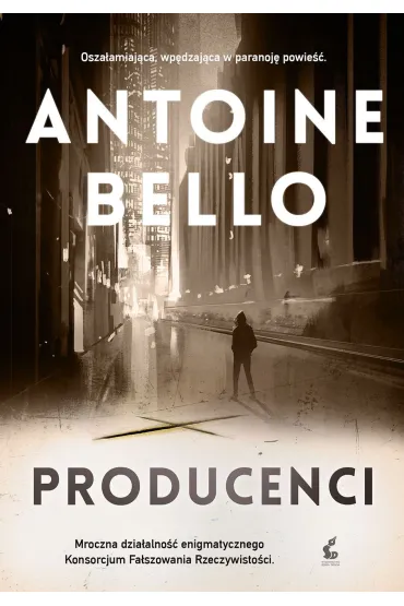 Producenci. Konsorcjum Fa�szowania Rzeczywisto�ci. Tom 3 - Antoine Bello