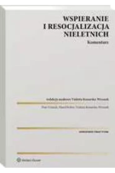 Wspieranie i resocjalizacja nieletnich. Komentarz - Pawe� Kobes, Piotr G�recki, Violetta Konarska-Wrzosek
