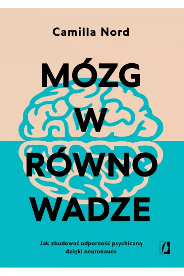 eBook M�zg w r�wnowadze. Jak zbudowa� odporno�� psychiczn� dzi�ki neuronauce mobi epub - Camilla Nord