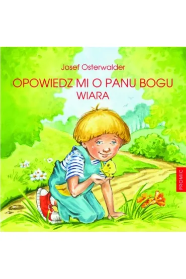 Opowiedz mi o Panu Bogu. Wiara - Osterwalder Josef