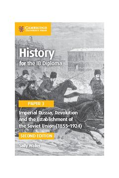 History for the IB Diploma Paper 3 Imperial Russia, Revolution and the Establishment of the Soviet Union (1855?1924)