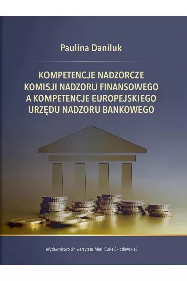 Kompetencje nadzorcze Komisji Nadzoru Finansowego, a kompetencje Europejskiego Urz�du Nadzoru Bankowego - Paulina Daniluk